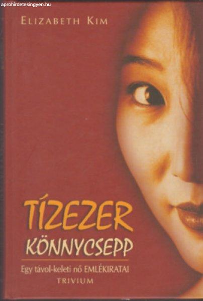 Tízezer könnycsepp - Egy távol-keleti nő emlékiratai - Elizabeth Kim