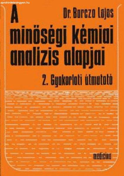 A minőségi kémiai analízis alapjai 2. Gyakorlati útmutató - Barcza Lajos
dr.