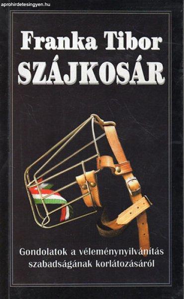 Szájkosár - Gondolatok a véleménynyílvánítás szabadságának
korlátozásáról - Franka Tibor