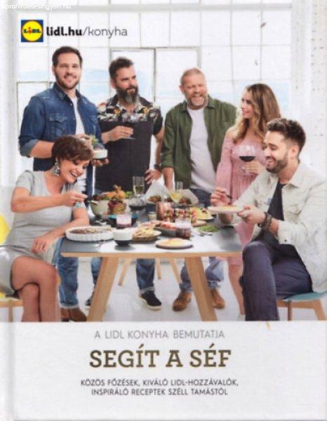 Segít a séf - Közös főzések, kiváló Lidl-hozzávalók, inspiráló
receptek Széll Tamástól -