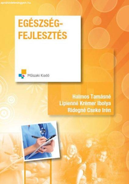 Egészségfejlesztés - Dr. Halmos Tamásné; Lipienné Krémer Ibolya; Ridegné
Cseke Irén