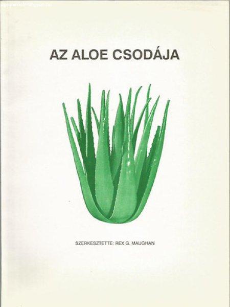 Az aloe csodája - Rex G. Maughan (szerk.)