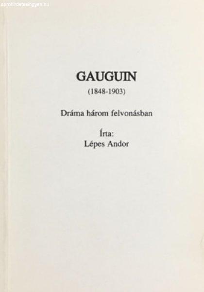 Gauguin (1848-1903) - Dráma három felvonásban - Lépes Andor