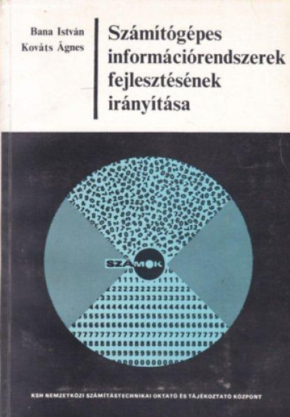 Számítógépes információrendszerek fejlesztésének irányítása - Bana
István - Kováts Ágnes