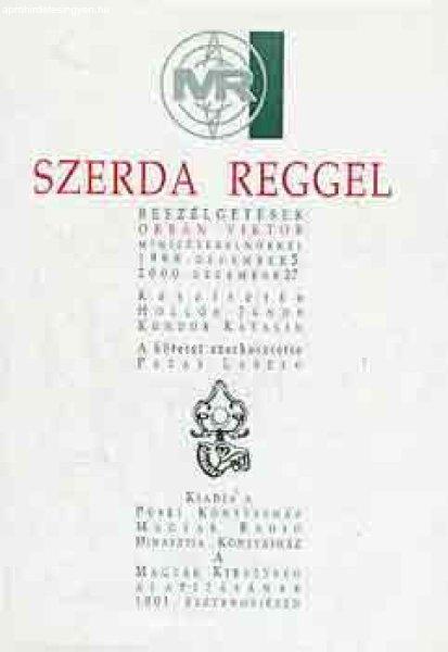 Szerda reggel - beszélgetések Orbán Viktor... - Hollós János; Kondor
Katalin