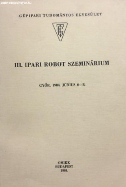 III. Ipari robot szeminárium - Győr, 1984. június 6-8. -