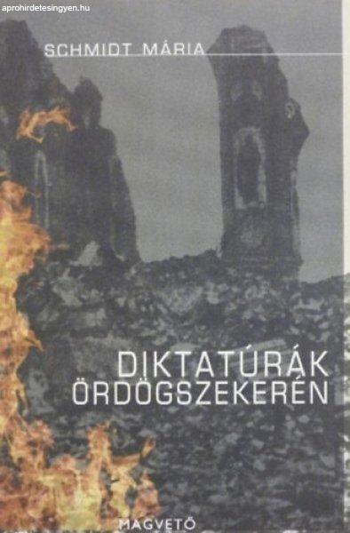 Diktatúrák ördögszekerén - Schmidt Mária