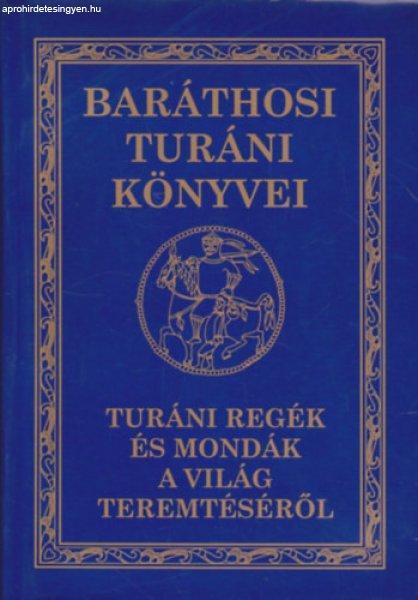 Turáni regék és mondák a világ teremtéséről (Baráthosi Turáni
könyvei) - Baráthosi-Balogh Benedek