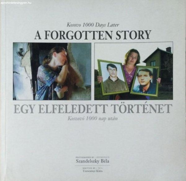 Egy elfeledett történet - A forgotten story (Koszovó 1000 nap után) -
Trencsényi Klára-Szandelszky Béla