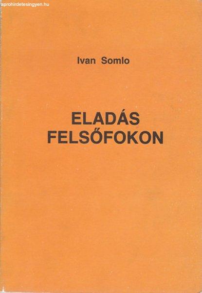 Eladás Felsőfokon - Somlo Ivan