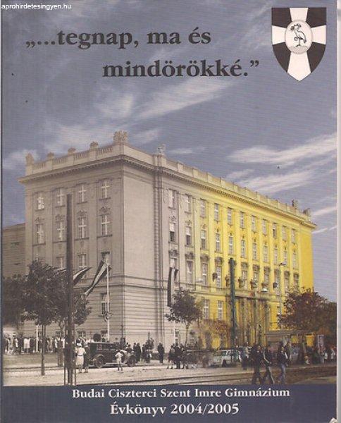 "...tegnap, ma és mindörökké."Budai Ciszterci Szent Imre
Gimnázium Évkönyv 2004/2005 - Szerk: Túrócziné Pesty Ágnes