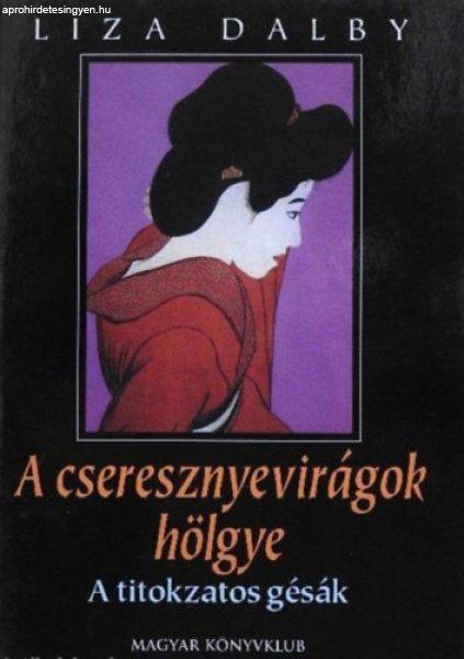 A cseresznyevirágok hölgye (A titokzatos gésák) - Liza Dalby