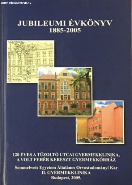 Jubileumi évkönyv 1885-2005 (120 éves a Tűzoltó utcai Gyermekklinika, a
volt Fehér Kereszt Gyermekkórház) - Dr. Fekete György