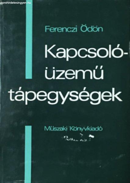 Kapcsolóüzemű tápegységek - Ferenczi Ödön