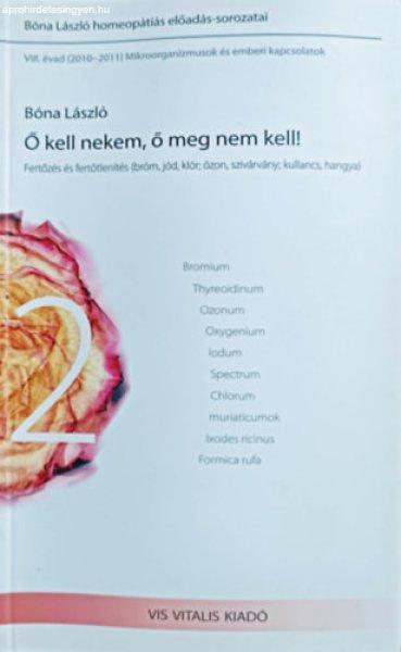 Ő kell nekem, ő meg nem kell! - Fertőzés és fertőtlenítés (bróm, jód,
klór; ózon, szivárvány; kullancs, hangya) - Bóna László