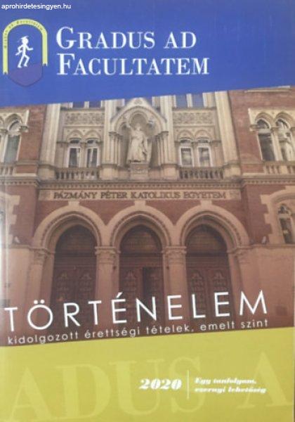 Gradus ad Facultatem - Történelem - kidolgozott érettségi tételek, emelt
szint 2020 - Stock Szabolcs (szerk.)