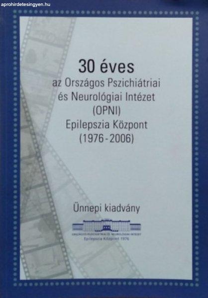 30 éves az Országos Pszichiátriai és Neurológiai Intézet (OPNI) Epilepszia
Központ, 1976-2006 - Ünnepi kiadvány - Rásonyi György - Szűcs Anna
(szerk.)