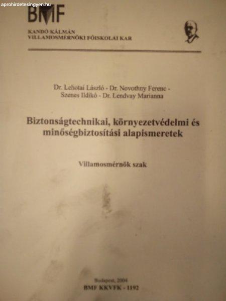 Biztonságtechnikai, környezetvédelmi és minőségbiztosítási alapismeretek
/ Villamosmérnöki szak / - De. Lehotai László, Dr. Novothny Ferenc, Szenes
Ildikó, Dr. Lendvay Marianna