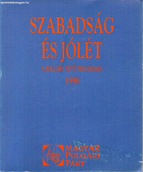 Szabadság és jólét - A polgári jövő programja 1998 - Szerkesztette:
Ferencz I. Szabolcs; és Perger Éva