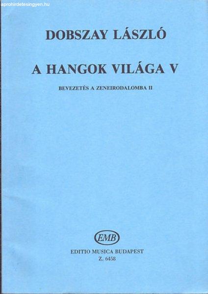 A hangok világa V. Bevezetés a zeneirodalomba II. Szolfézskönyv a
zeneiskolák V. osztálya számára - Dobszay László