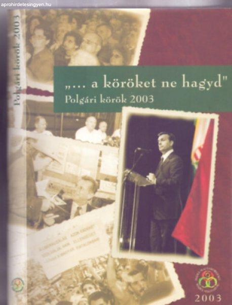 "... a köröket ne hagyd" Polgári körök 2003 - Kiss Antal
(szerk.), Előszó: Jókai Anna