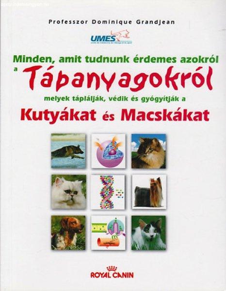 Minden, amit tudnunk érdemes azokról a tápanyagokról, melyek táplálják,
védik és gyógyítják a kutyákat és macskákat - Prof. Dominique Grandjean