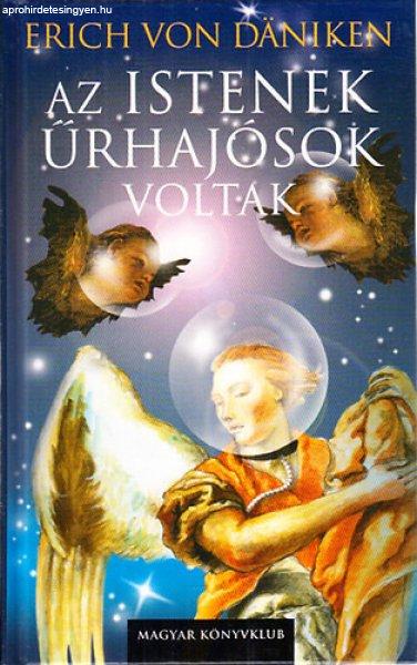 Az istenek űrhajósok voltak (Ősi hagyományok időszerű szemlélete) - Erich
Von Daniken