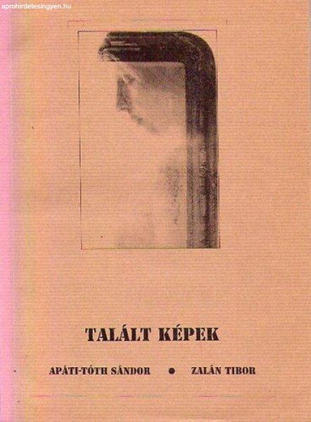 Talált Képek - Apáti-Tóth Sándor; Zalán Tibor