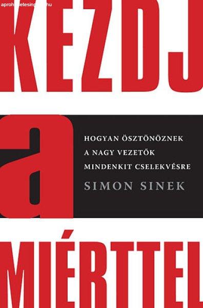 Kezdj a miérttel - Hogyan ösztönöznek a nagy vezetők mindenkit cselekvésre
- Simon Sinek