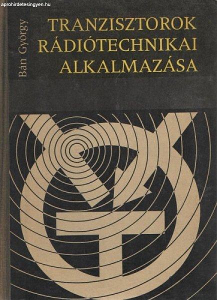 Tranzisztorok rádiótechnikai alkalmazása - Bán György