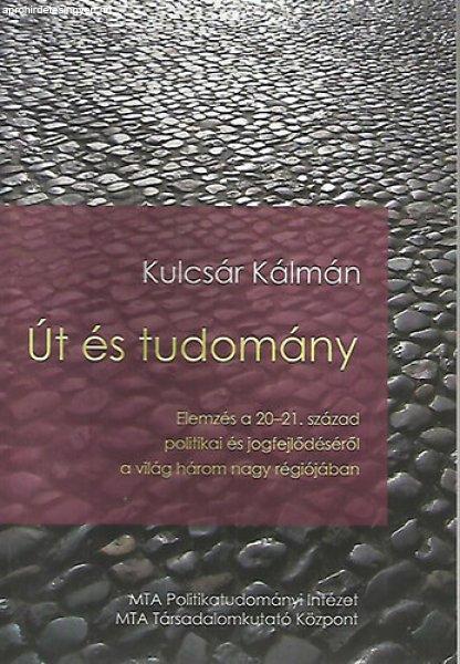 Út és tudomány - Elemzés a 20-21. század politikai és jogfejlődéséről
a világ három nagy régiójában - Kulcsár Kálmán