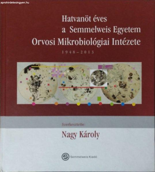 Hatvanöt éves a Semmelweis Egyetem Orvosi Mikrobiológiai Intézete, 1948-2013
- Nagy Károly (szerk.)