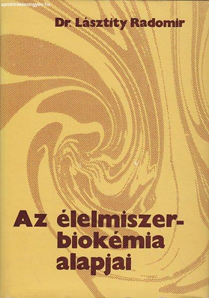 Az élelmiszer-biokémia alapjai - Dr. Lásztity Radomir