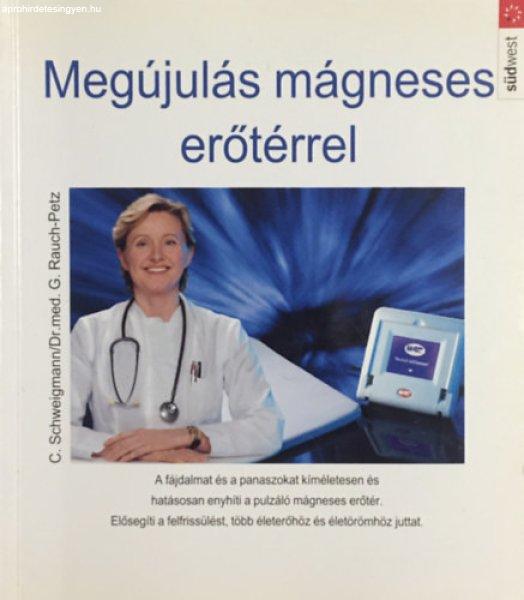 Megújulás mágneses erőtérrel - C. Schweigmann, Dr.med. G. Rauch-Petz