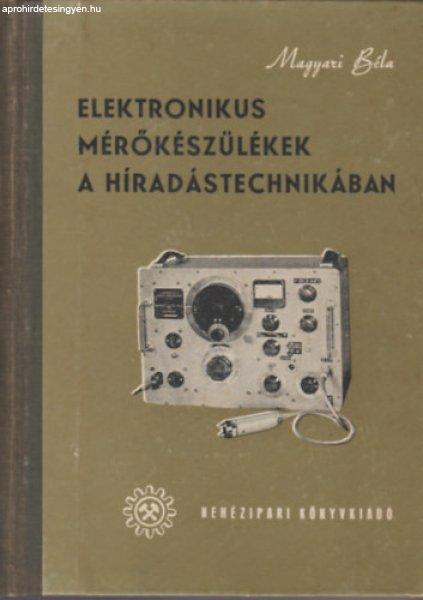 Elektronikus mérőkészülékek a híradástechnikában - Magyari Béla