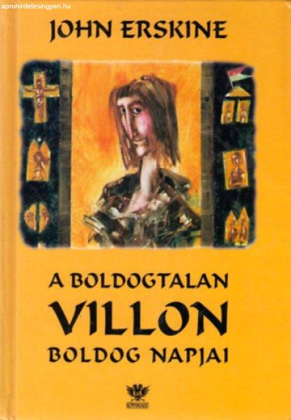 A boldogtalan Villon boldog napjai - John Erskine