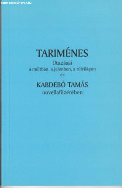 Tariménes utazásai a múltban, a jelenben, a túlvilágon és Kabedói Tamás
novellafüzérében - 