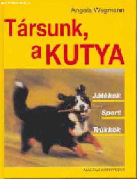 Társunk, a kutya - Angela Wegmann