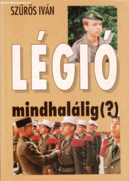 Légió mindhalálig(?) - Szűrös István