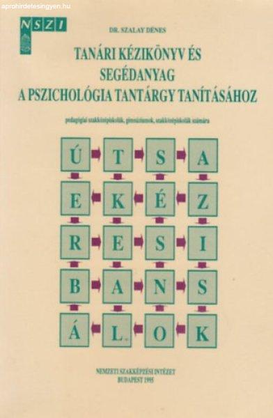 Tanári kézikönyv és segédanyag a pszichológia tantárgy tanításához -
Dr. Szalay Dénes