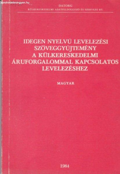 Idegen nyelvű levelezési szöveggyűjtemény a külkereskedelmi
áruforgalommal kapcsolatos levelezéshez (magyar) -