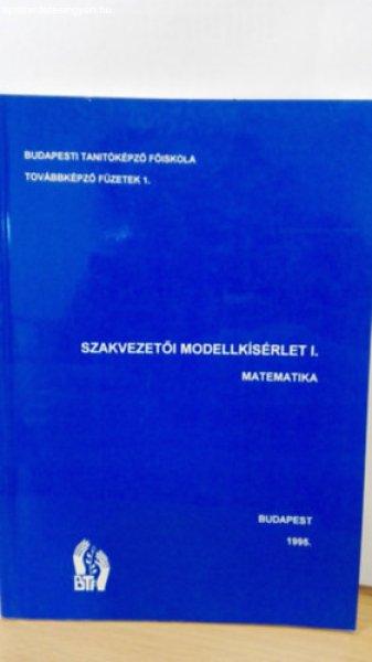 Szakvezetői modellkísérlet I. matematika - Budapesti Tanító képző
Főiskola továbbképző füzetek 1. -