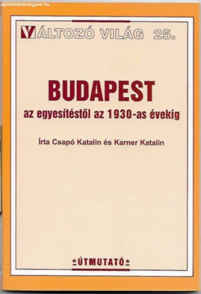 Budapest az egyesítéstől az 1930-as évekig - Változó világ 25. - Karner
Katalin, Csapó Katalin