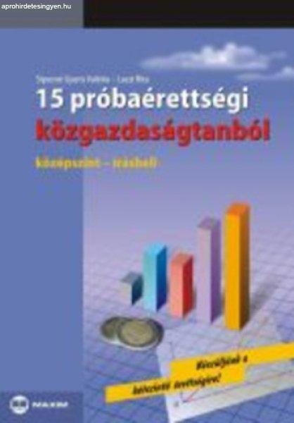 15 próbaérettségi közgazdaságtanból - középszint - írásbeli - Siposné
Gyuris Valéria; Laczi Attila