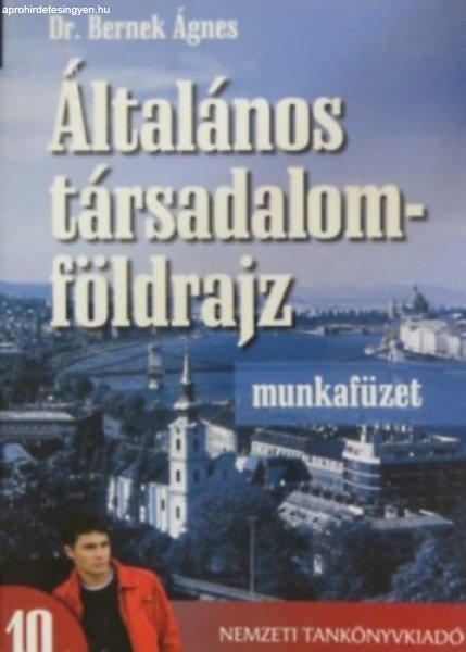 Általános társadalomföldrajz munkafüzet a gimnáziumok 10. évfolyama
számára - Dr. Bernek Ágnes