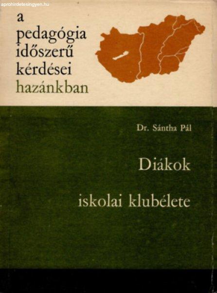 Diákok iskolai klubélete- A pedagógia időszerű kérdései hazánkban -
Sántha Pál dr.