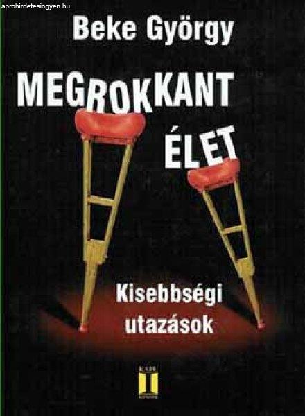 Megrokkant élet - Kisebbségi utazások - Beke György