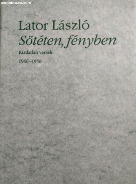 Sötéten, fényben (Kiadatlan versek 1946-1950) - Lator László