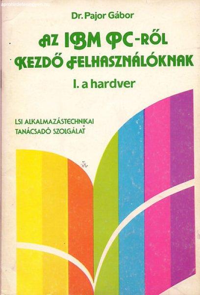 Az IBM PC-ről kezdő felhasználóknak I. - A hardver - dr. Pajor Gábor