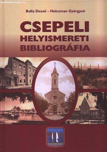 Csepeli helyismereti bibliográfia - Holczman Györgyné; Bolla Dezső